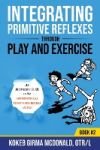 Integrating Primitive Reflexes Through Play and Exercise