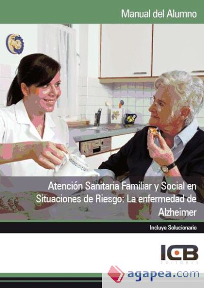 Manual Atención Sanitaria Familiar y Social en Situaciones de Riesgo: la Enfermedad de Alzheimer