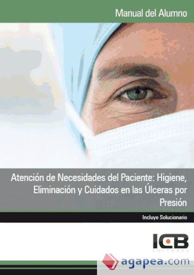 Manual Atención de Necesidades del Paciente: Higiene, Eliminación y Cuidados en las Úlceras por Presión