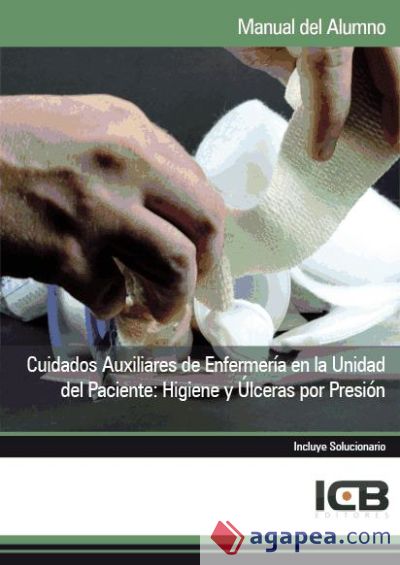 Manual Cuidados Auxiliares de Enfermería en la Unidad del Paciente: Higiene y Úlceras por Presión