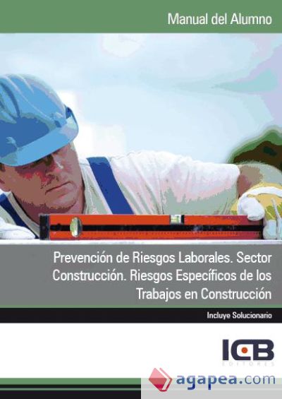 Manual Prevención de Riesgos Laborales. Sector Construcción. Riesgos Específicos de los Trabajos en Construcción