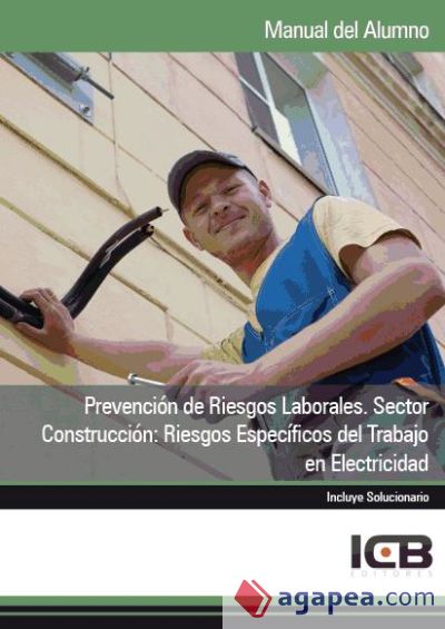 Manual Prevención de Riesgos Laborales. Sector Construcción: Riesgos Específicos del Trabajo en Electricidad