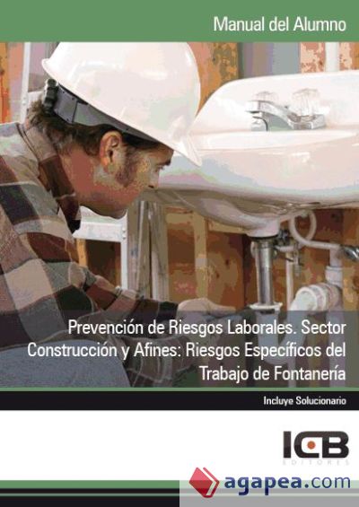Manual Prevención de Riesgos Laborales. Sector Construcción y Afines: Riesgos Específicos del Trabajo de Fontanería