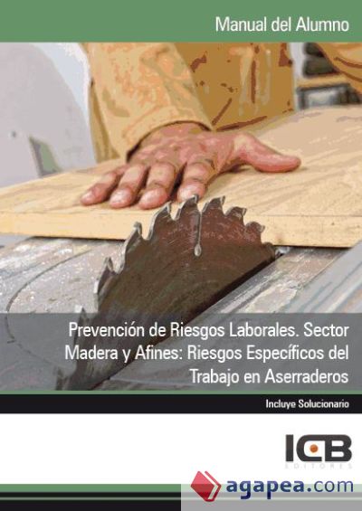 Manual Prevención de Riesgos Laborales. Sector Madera y Afines: Riesgos Específicos del Trabajo en Aserraderos