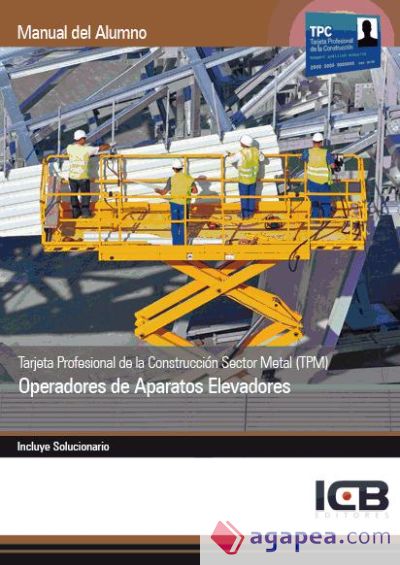 Manual Tarjeta Profesional de la Construcción Sector Metal (TPM). Operadores de Aparatos Elevadores