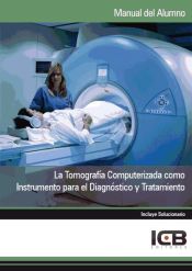 Portada de Manual la Tomografía Computerizada como Instrumento para el Diagnóstico y Tratamiento