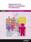 Intervención en la atención sociosanitaria en instituciones. Certificados de Profesionalidad. Atención sociosanitaria a personas dependientes en Instituciones