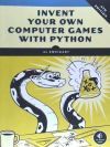 Invent Your Own Computer Games with Python, 4th Edition Invent Your Own Computer Games with Python, 4th Edition