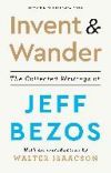 Invent and Wander: The Collected Writings of Jeff Bezos, with an Introduction by Walter Isaacson