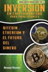 Inversion En Criptomonedas Para Principiantes: Bitcoin, Ethereum y El Futuro del Dinero