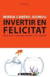 Invertir en felicitat: psicologia i coaching aplicats a la felicitat