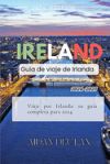 Ireland: Guía de viaje de Irlanda 2024-2025: Viaje por Irlanda: su guía completa para 2024