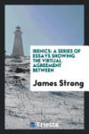 Irenics: A Series of Essays Showing the Virtual Agreement Between