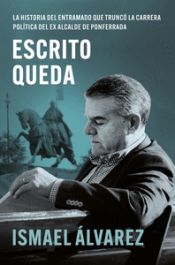 Portada de Escrito queda: La historia del entramado que truncó la carrera política del ex alcalde de Ponferrada