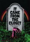 It Came from the Closet: Queer Reflections on Horror It Came from the Closet: Queer Reflections on Horror