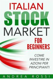 Portada de Italian Stock Market for Beginners Book Come investire in azioni per principianti (Ebook)