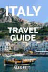 Italy Travel Guide: The Ultimate Traveler's Italy Guidebook, History, Tour Book and Everything Italian