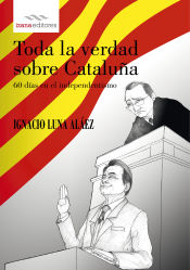 Portada de Toda la verdad sobre Cataluña: 60 días en el independentismo