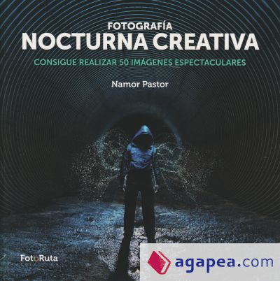 FOTOGRAFÍA NOCTURNA CREATIVA: CONSIGUE REALIZAR 50 IMÁGENES ESPECTACULARES