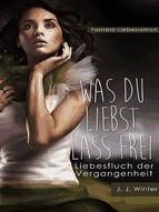 Portada de Was Du liebst lass frei - Liebesfluch der Vergangenheit (Ebook)