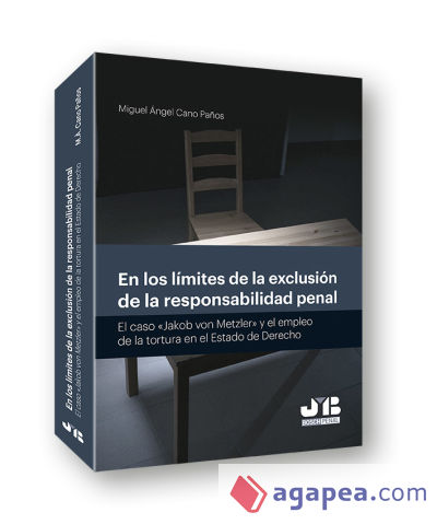 En los límites de la exclusión de la responsabilidad penal: El caso "Jakob von Metzler" y el empleo de la tortura en el estado de derecho