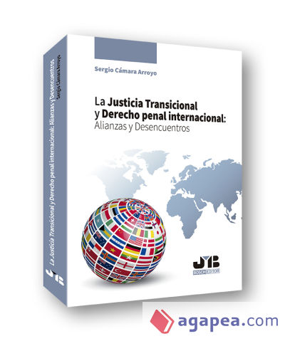 La Justicia Transicional y Derecho penal internacional: Alianzas y Desencuentros