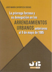 Portada de La prórroga forzosa y su denegación en los Arrendamientos Urbanos anteriores al 9 de mayo de 1985