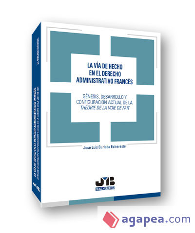 La vía de hecho en el Derecho administrativo francés: génesis, desarrollo y configuración actual de la théorie de la voie de fait