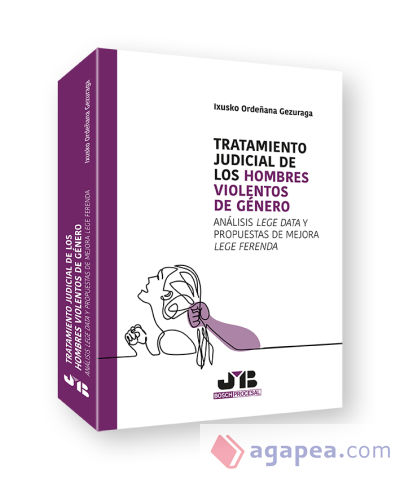 Tratamiento judicial de los hombres violentos de género: Análisis Lege Data y propuestas de mejora Lege Ferenda