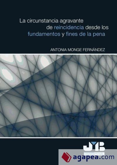 LA CIRCUNSTANCIA AGRAVANTE
DE REINCIDENCIA DESDE LOS
FUNDAMENTOS Y FINES DE LA PENA (Ebook)