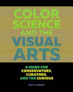 Portada de Color Science and the Visual Arts: A Guide for Conservators, Curators, and the Curious