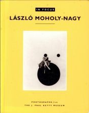 Portada de In Focus: L Szl Moholy-Nagy: Photographs from the J. Paul Getty Museum