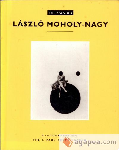 In Focus: L Szl Moholy-Nagy: Photographs from the J. Paul Getty Museum