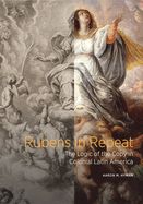 Portada de Rubens in Repeat: The Logic of the Copy in Colonial Latin America
