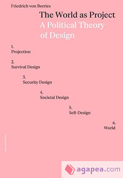 THE WORLD AS PROJECT.A POLITICAL THEORY OF DESIGN