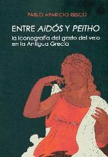 Portada de Entre Aidós y Peitho. La iconografía del gesto del velo en la antigua Grecia