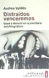 Portada de Distraídos venceremos . Usos y derivas de la escritura autobiográfica