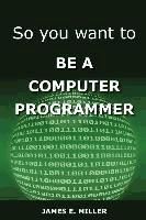 Portada de So You Want to Be a Computer Programmer