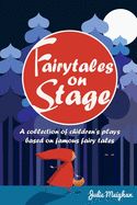 Portada de Fairytales on Stage: A Collection of Children's Plays based on Famous Fairy tales