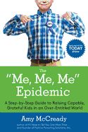 Portada de The Me, Me, Me Epidemic: A Step-By-Step Guide to Raising Capable, Grateful Kids in an Over-Entitled World