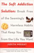 Portada de The Soft Addiction Solution: Break Free of the Seemingly Harmless Habits That Keep You from the Life You Want