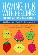 Portada de Having Fun with Feelings on the Autism Spectrum: A CBT Activity Book for Kids Age 4-8