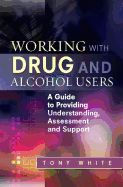 Portada de Working with Drug and Alcohol Users: A Guide to Providing Understanding, Assessment and Support