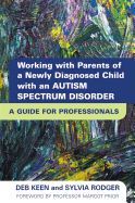 Working with Parents of a Newly Diagnosed Child with an Autism Spectrum: Disorder: A Guide for Professionals