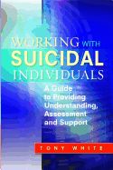 Portada de Working with Suicidal Individuals: A Guide to Providing Understanding, Assessment and Support