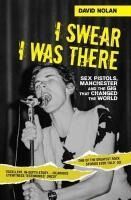 Portada de I Swear I Was There: Sex Pistols, Manchester and the Gig That Changed the World
