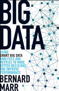 Portada de Big Data: Using Smart Big Data, Analytics and Metrics to Make Better Decisions and Improve Performance