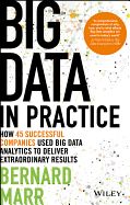 Portada de Big Data in Practice: How 45 Successful Companies Used Big Data Analytics to Deliver Extraordinary Results