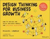 Portada de Design Thinking for Business Growth: How to Design and Scale Business Models and Business Ecosystems