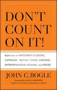 Portada de Don't Count on It!: Reflections on Investment Illusions, Capitalism, Mutual Funds, Indexing, Entrepreneurship, Idealism, and Heroes